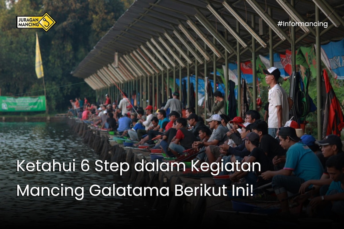 Ketahui 6 Step dalam Kegiatan Mancing Galatama Berikut Ini! Ketahui 6 Step dalam Kegiatan Mancing Galatama Berikut Ini!