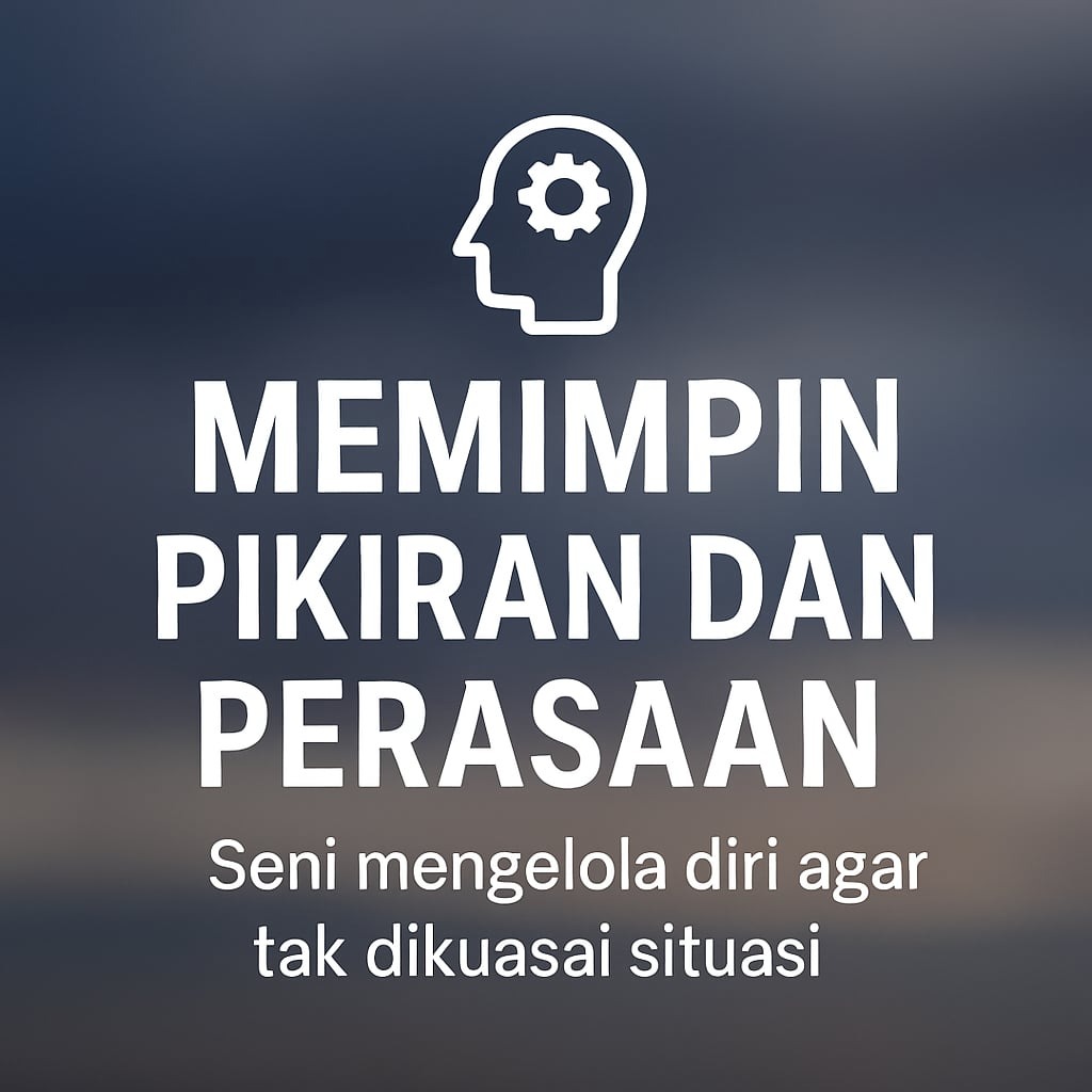 Memimpin Pikiran dan Perasaan: Seni Mengelola Diri dengan NLP Memimpin Pikiran dan Perasaan: Seni Mengelola Diri dengan NLP