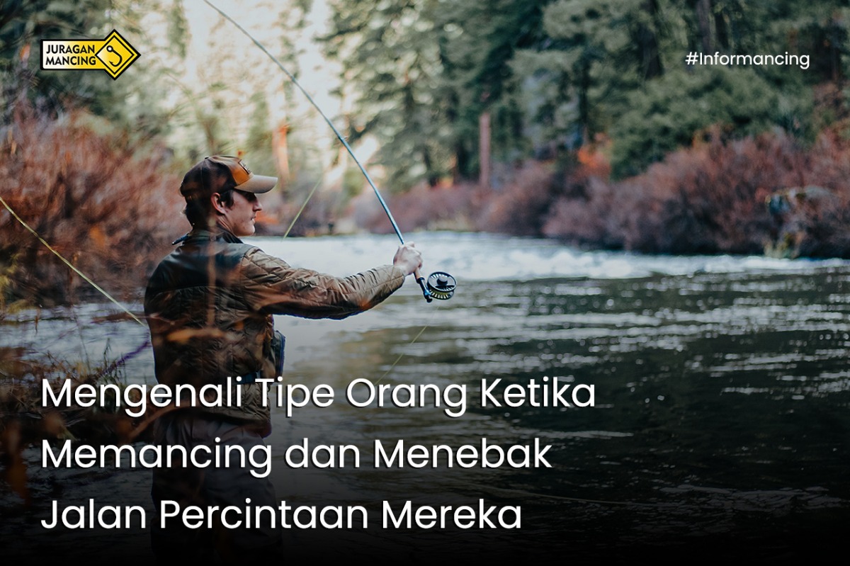 Mengenali Tipe-Tipe Orang Ketika Memancing dan Menebak Jalan Percintaan Mereka