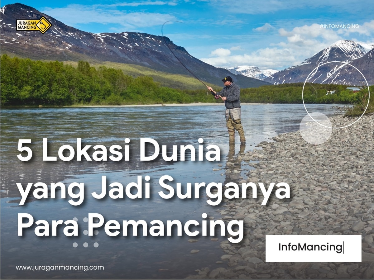 5 Lokasi Dunia yang Jadi Surganya Para Pemancing, Kamu harus tau