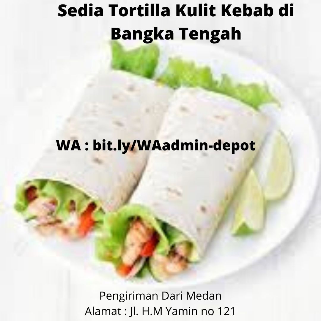 Sedia Tortilla Kulit Kebab di Bangka Tengah Pengiriman dari Medan