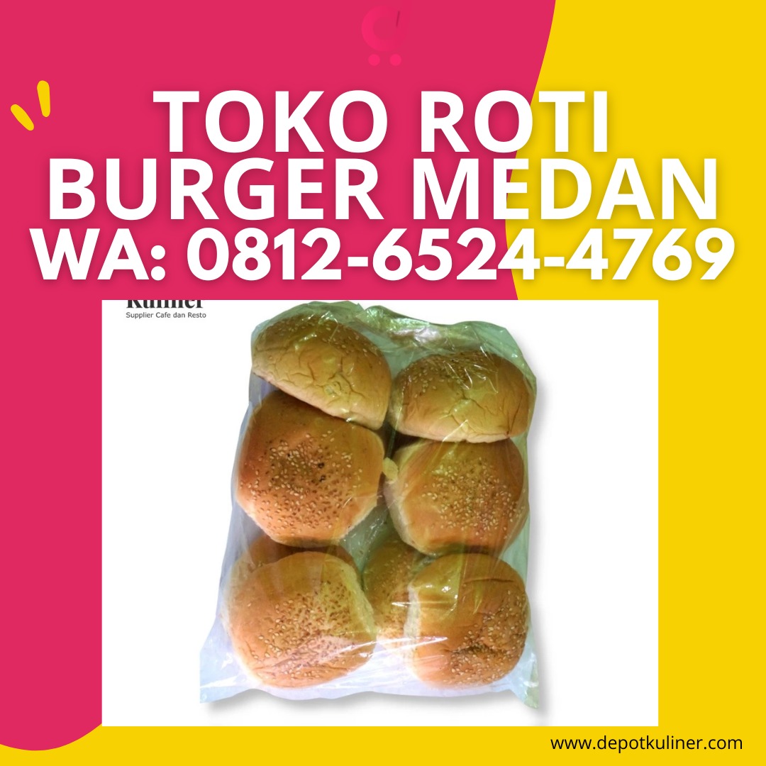 Toko Roti Burger Medan : Roti dengan Harga Termurah hanya di Depot Kuliner