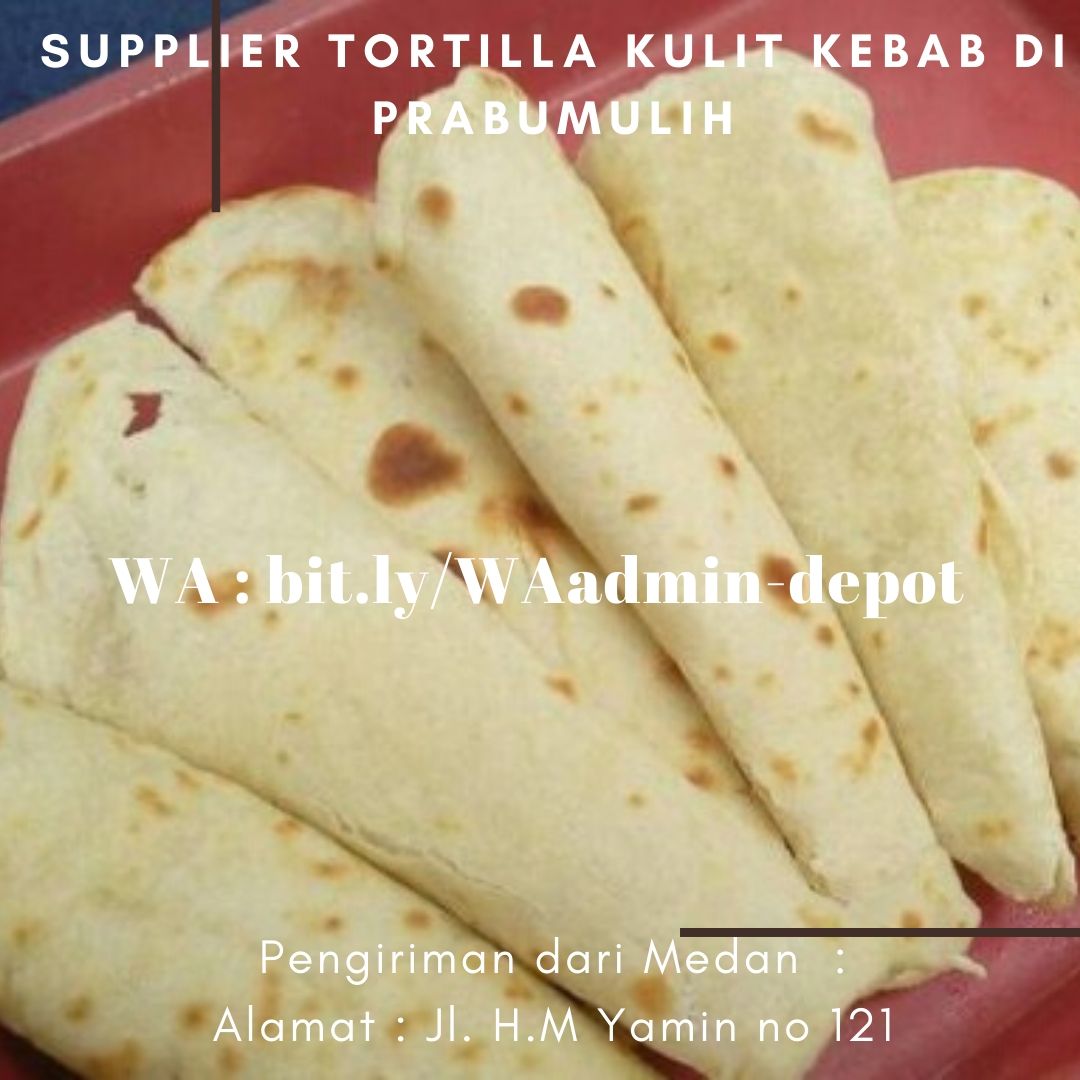 Supplier Tortilla Kulit Kebab di Prabumulih Pengiriman asal Medan