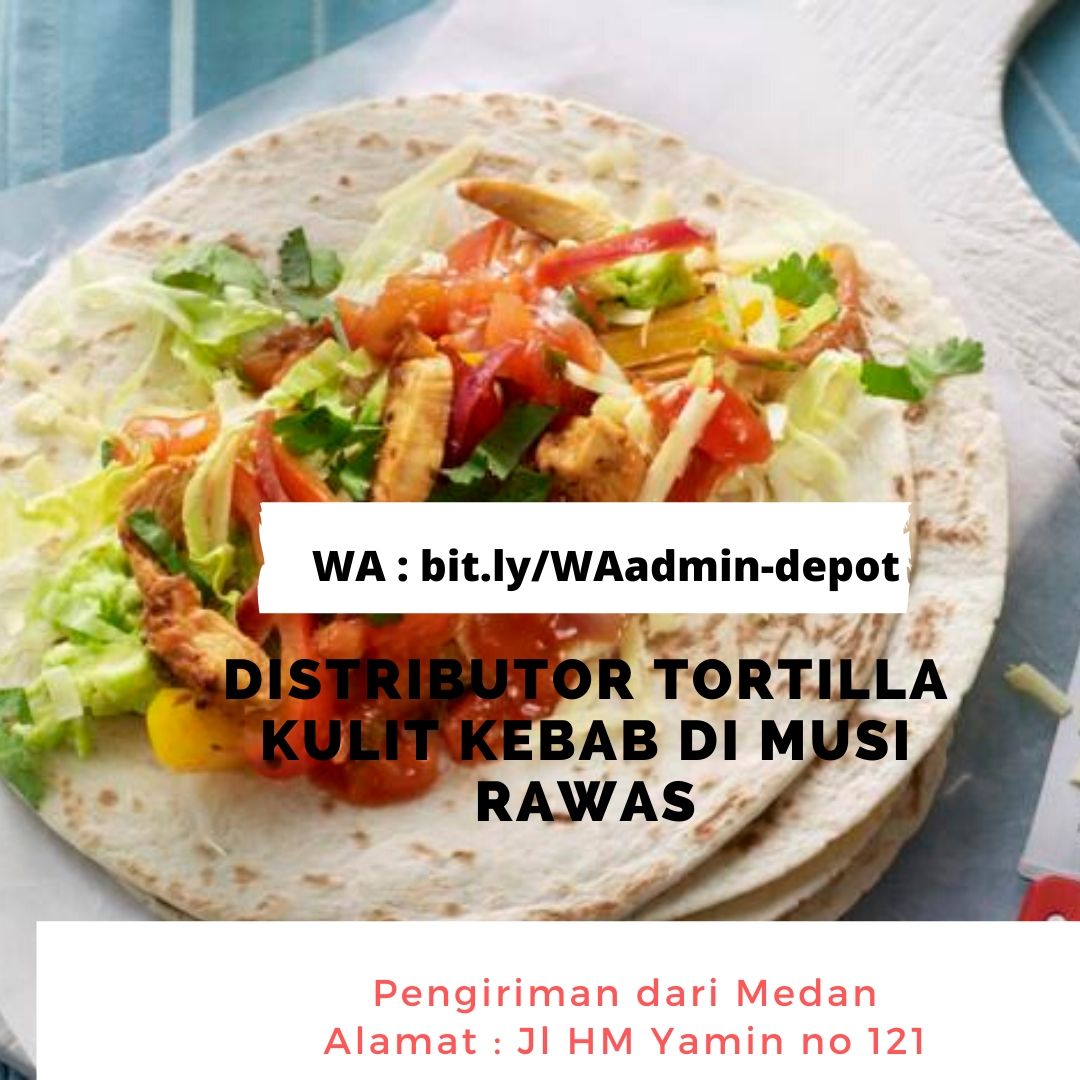 Distributor Tortilla Kulit Kebab di Musi Rawas Pengiriman dari Kota Medan